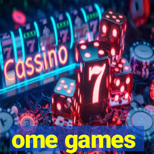 ome games